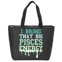 Big Pisces Energy Drip Zodiac Sign Birthday Season Zip Tote Bag