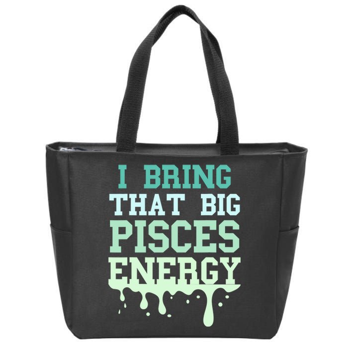 Big Pisces Energy Drip Zodiac Sign Birthday Season Zip Tote Bag