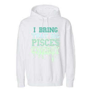 Big Pisces Energy Drip Zodiac Sign Birthday Season Garment-Dyed Fleece Hoodie