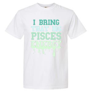 Big Pisces Energy Drip Zodiac Sign Birthday Season Garment-Dyed Heavyweight T-Shirt