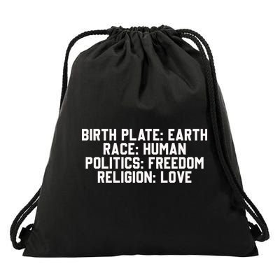 Birth Place Earth, Race Human, Politics Freedom, Religion Love Drawstring Bag