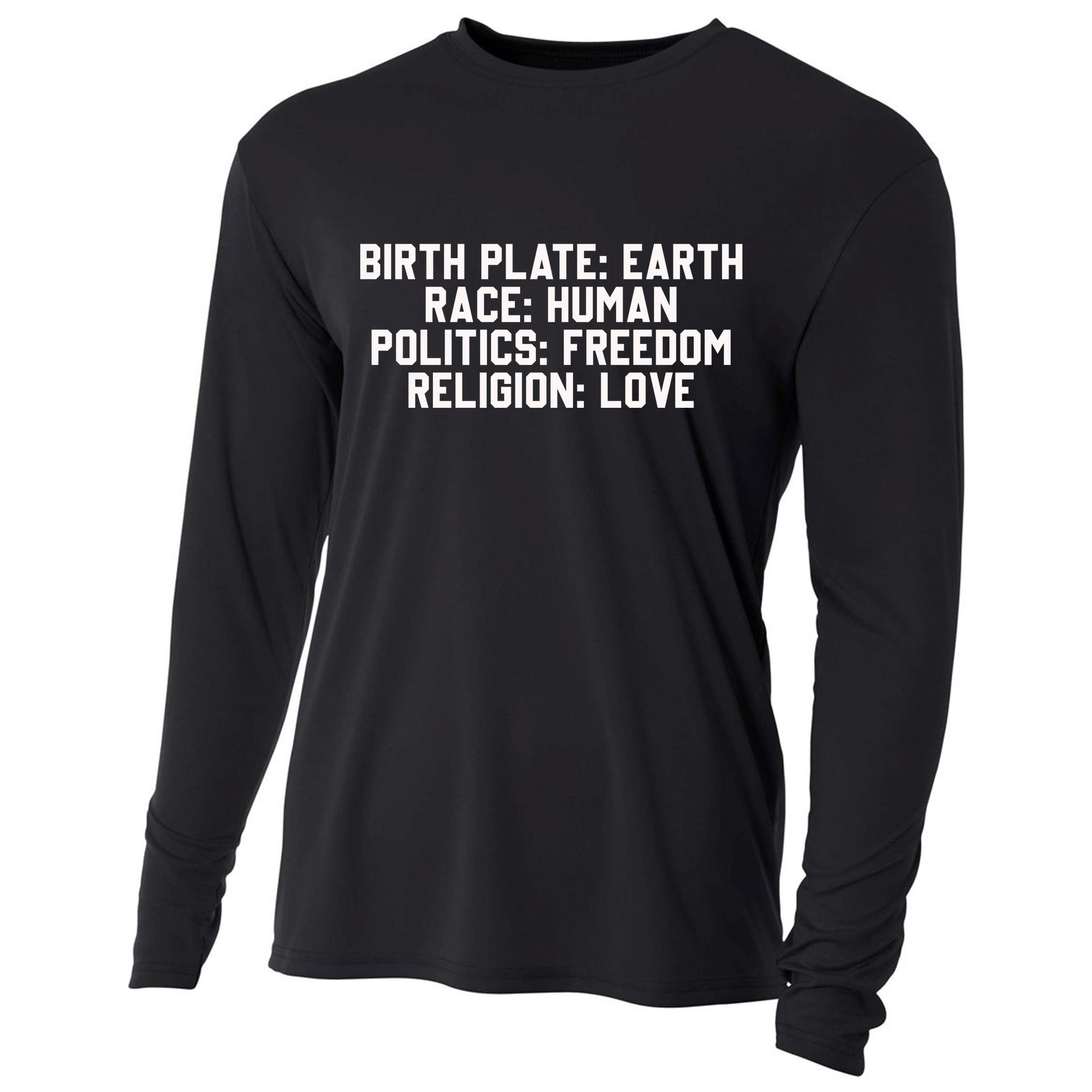Birth Place Earth, Race Human, Politics Freedom, Religion Love Cooling Performance Long Sleeve Crew