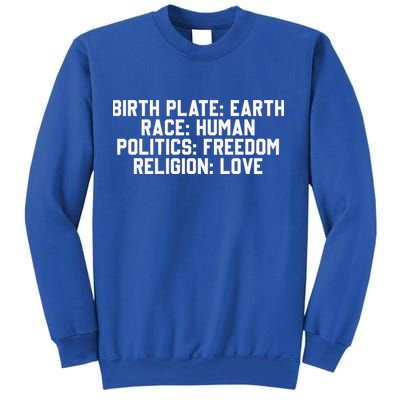Birth Place Earth, Race Human, Politics Freedom, Religion Love Sweatshirt
