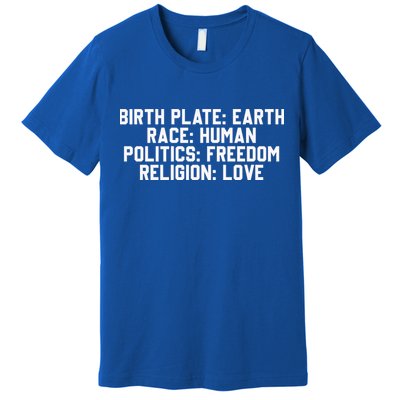 Birth Place Earth, Race Human, Politics Freedom, Religion Love Premium T-Shirt