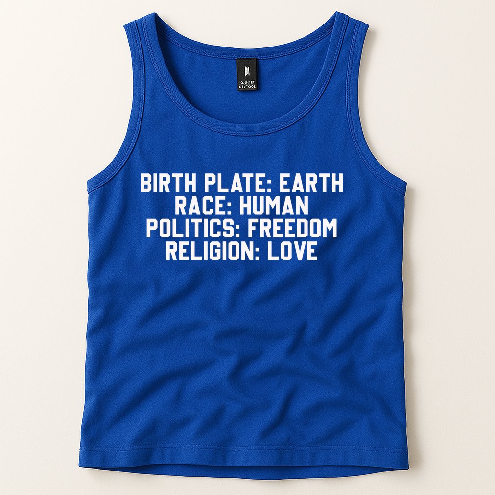 Birth Place Earth, Race Human, Politics Freedom, Religion Love Tank Top
