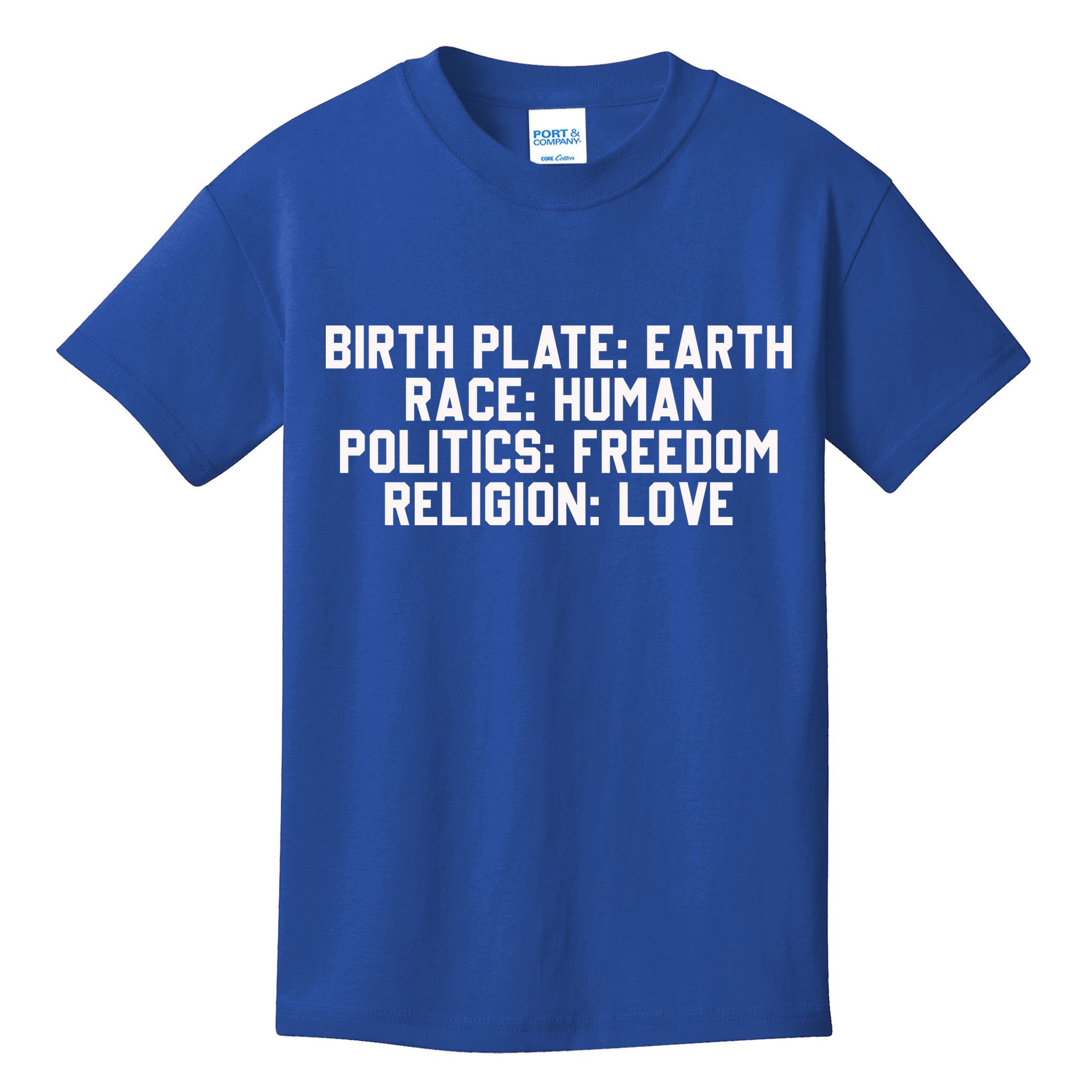 Birth Place Earth, Race Human, Politics Freedom, Religion Love Kids T-Shirt