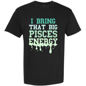 Big Pisces Energy Drip Women Zodiac Sign Birthday Season Garment-Dyed Heavyweight T-Shirt