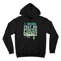 Big Pisces Energy Drip Women Zodiac Sign Birthday Season Hoodie