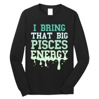 Big Pisces Energy Drip Women Zodiac Sign Birthday Season Long Sleeve Shirt