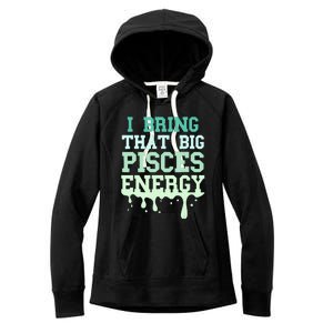 Big Pisces Energy Drip Women Zodiac Sign Birthday Season Women's Fleece Hoodie