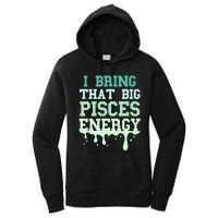 Big Pisces Energy Drip Women Zodiac Sign Birthday Season Women's Pullover Hoodie