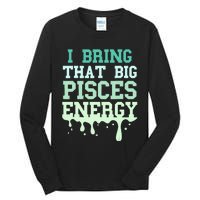 Big Pisces Energy Drip Women Zodiac Sign Birthday Season Tall Long Sleeve T-Shirt