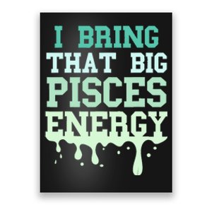 Big Pisces Energy Drip Women Zodiac Sign Birthday Season Poster