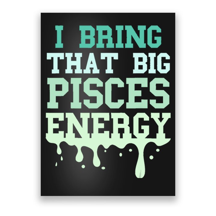 Big Pisces Energy Drip Women Zodiac Sign Birthday Season Poster