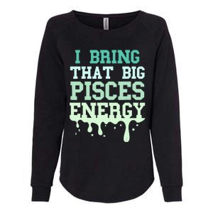 Big Pisces Energy Drip Women Zodiac Sign Birthday Season Womens California Wash Sweatshirt