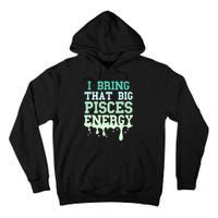 Big Pisces Energy Drip Women Zodiac Sign Birthday Season Tall Hoodie