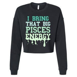 Big Pisces Energy Drip Women Zodiac Sign Birthday Season Cropped Pullover Crew