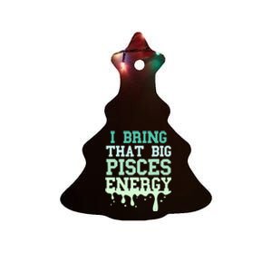 Big Pisces Energy Drip Women Zodiac Sign Birthday Season Ceramic Tree Ornament