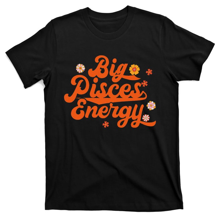 Big Pisces Energy Groovy Zodiac Sign Astrology Horoscope T-Shirt