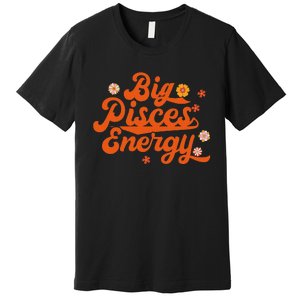 Big Pisces Energy Groovy Zodiac Sign Astrology Horoscope Premium T-Shirt