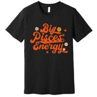 Big Pisces Energy Groovy Zodiac Sign Astrology Horoscope Premium T-Shirt