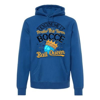 Boccia Player Excuse Me I Prefer The Term Bocce Ball Queen Gift Premium Hoodie