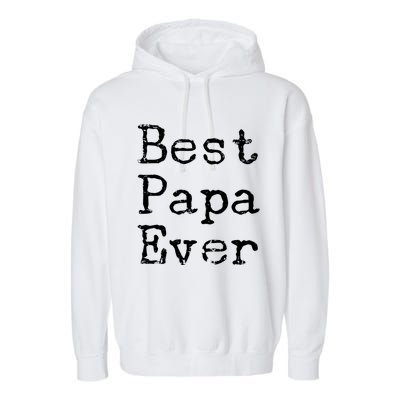 Best Papa Ever Gift Cute Father's Day Gift Idea For Dad Stepdad Gift Garment-Dyed Fleece Hoodie