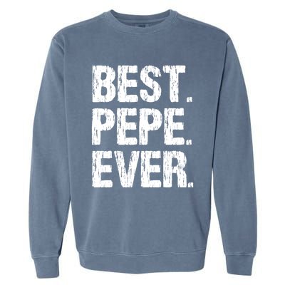 Best Pepe Ever Family Funny Cool Cool Gift Garment-Dyed Sweatshirt