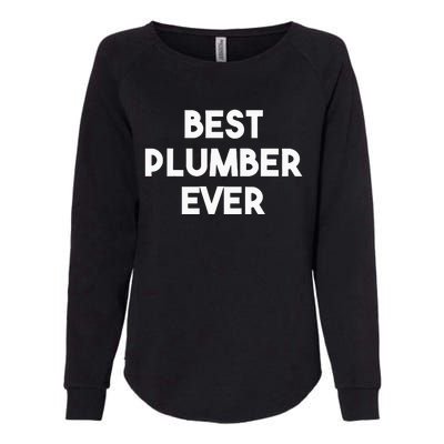 Best Plumber Ever Funny quote Plumbing Womens California Wash Sweatshirt