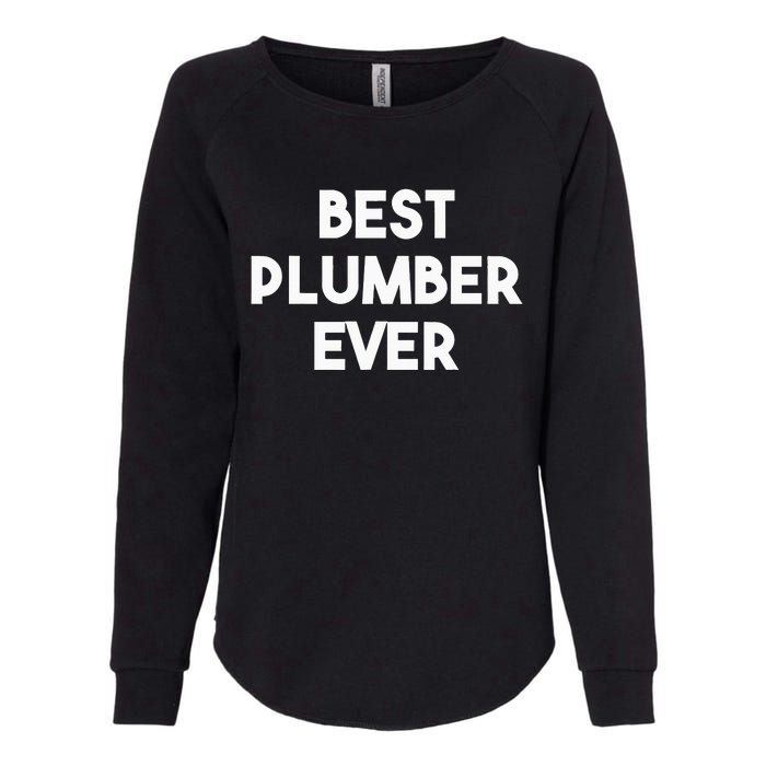 Best Plumber Ever Funny quote Plumbing Womens California Wash Sweatshirt