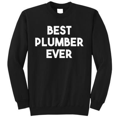 Best Plumber Ever Funny quote Plumbing Tall Sweatshirt