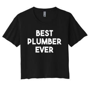 Best Plumber Ever Funny quote Plumbing Women's Crop Top Tee