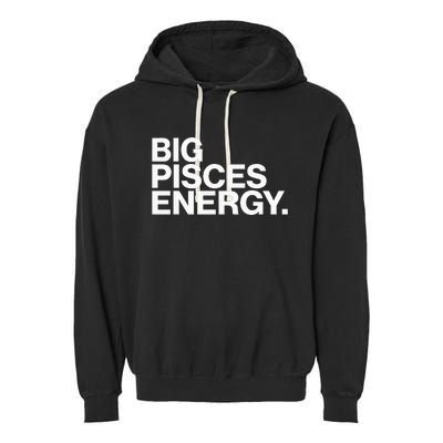 Big Pisces Energy Zodiac Sign Birthday Garment-Dyed Fleece Hoodie