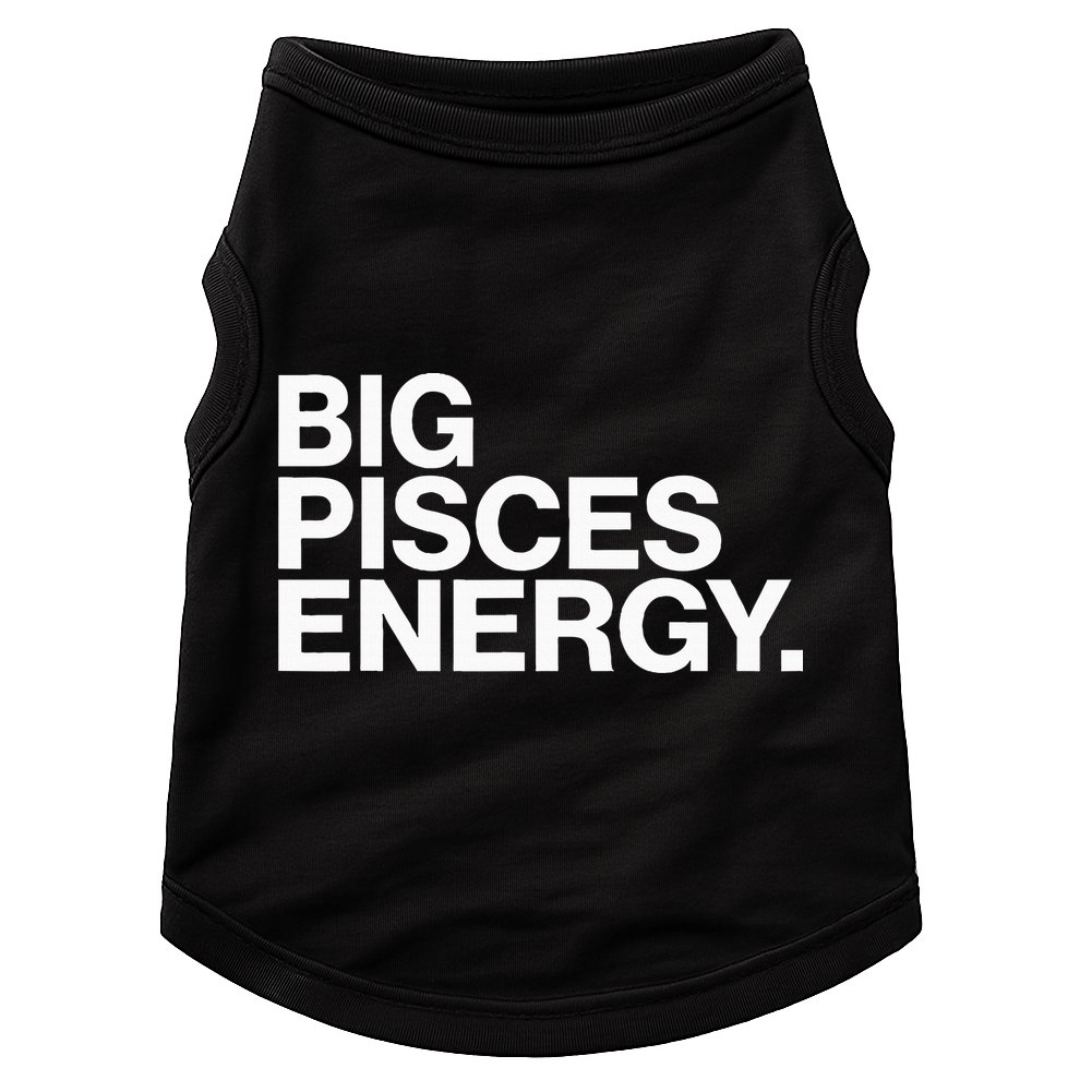 Big Pisces Energy Zodiac Sign Birthday Doggie Tank
