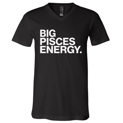 Big Pisces Energy Zodiac Sign Birthday V-Neck T-Shirt