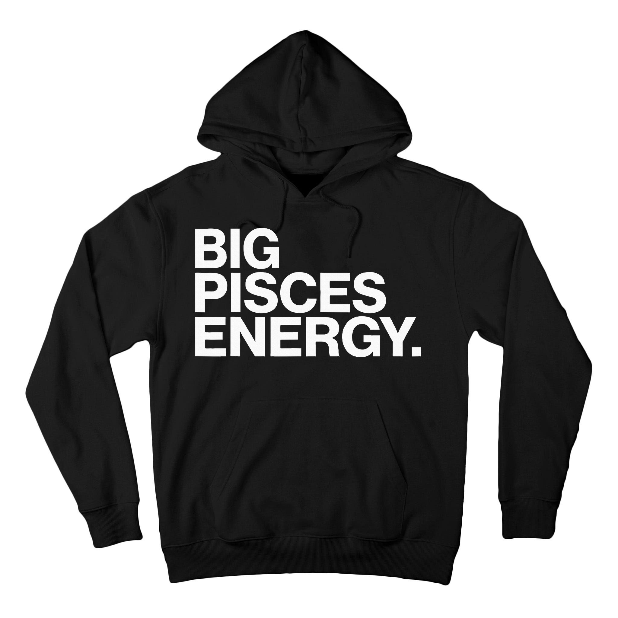 Big Pisces Energy Zodiac Sign Birthday Tall Hoodie