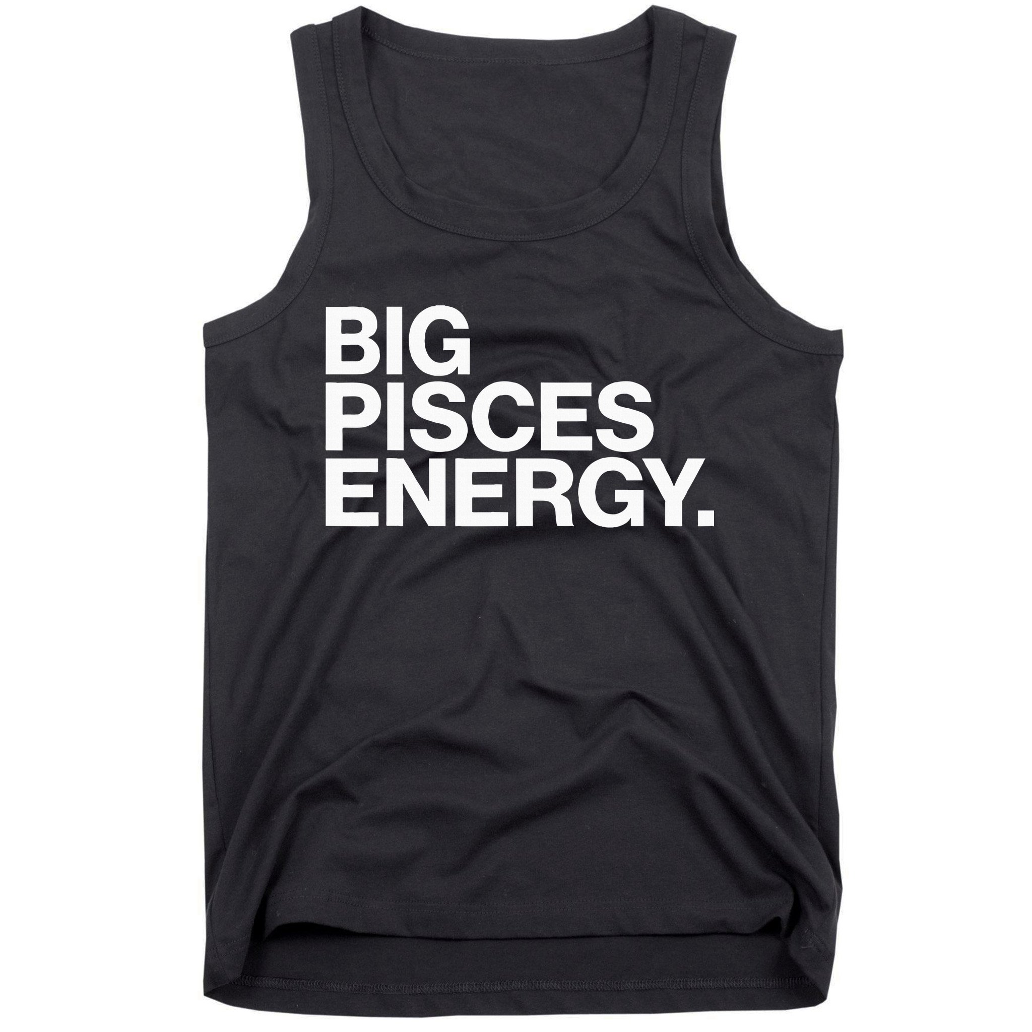 Big Pisces Energy Zodiac Sign Birthday Tank Top