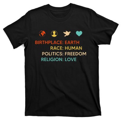 Birth Place Earth Race Human Politics Freedom Religion Love T-Shirt