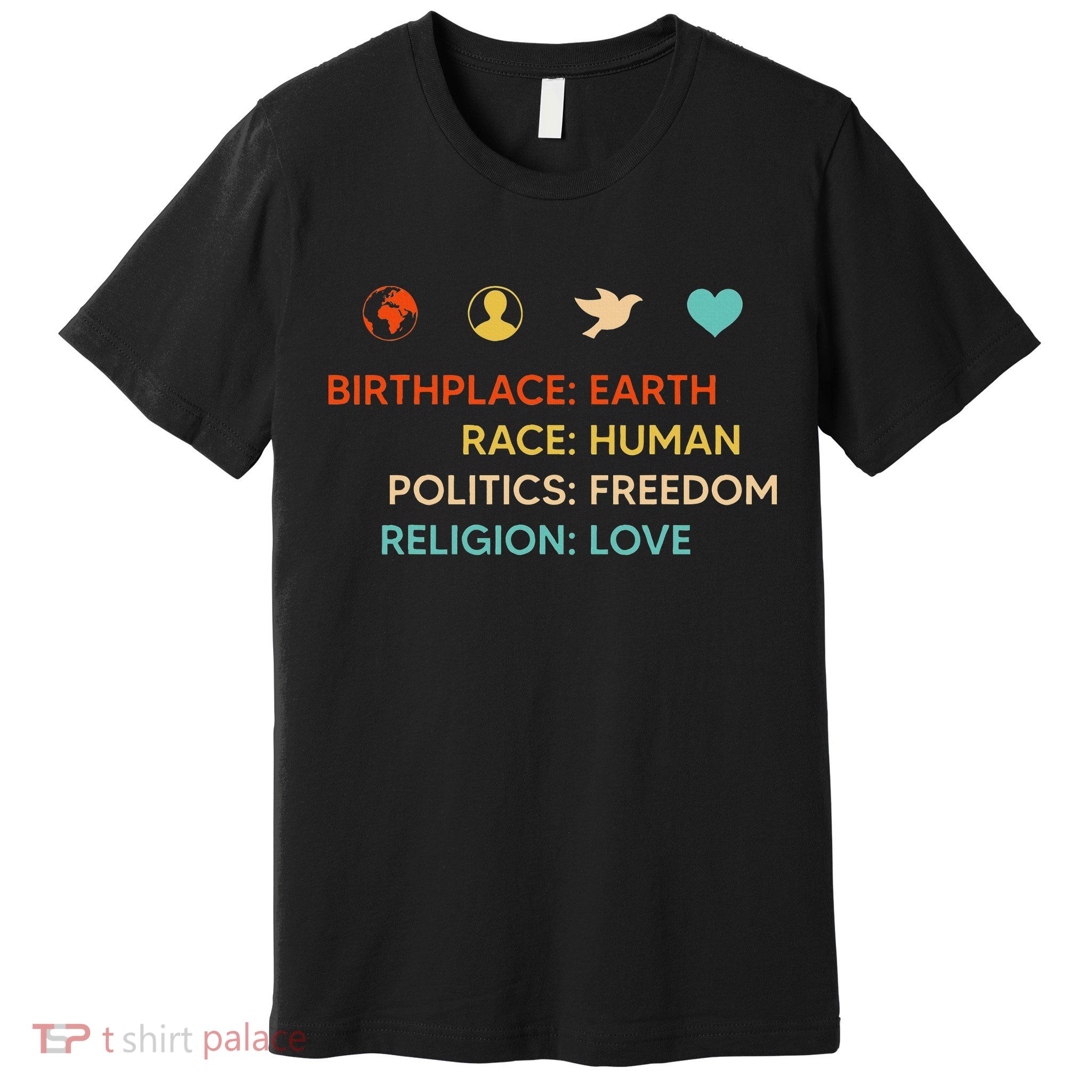 Birth Place Earth Race Human Politics Freedom Religion Love Premium T-Shirt