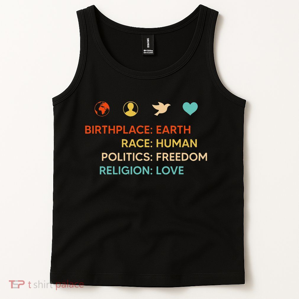Birth Place Earth Race Human Politics Freedom Religion Love Tank Top