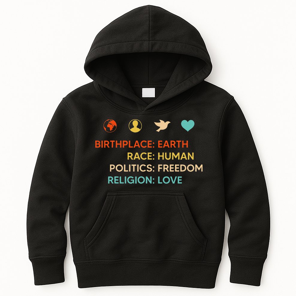 Birth Place Earth Race Human Politics Freedom Religion Love Kids Hoodie