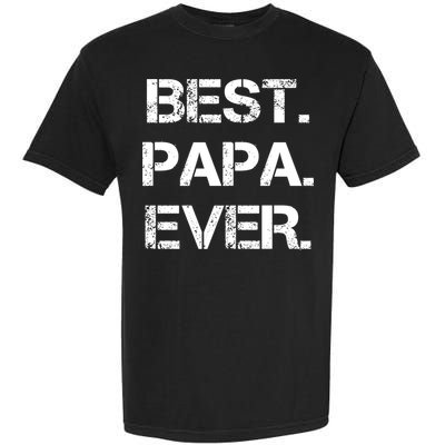 Best Papa Ever FatherS Day Gift Garment-Dyed Heavyweight T-Shirt