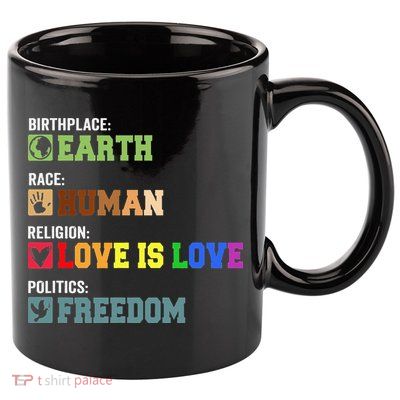 Birth Place Earth Race Human Politics Freedom Religion Love 11oz C Handle Ceramic Mug