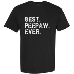 Best Peepaw Ever Funny Birthday Fathers Day Tee for Peepaw Garment-Dyed Heavyweight T-Shirt