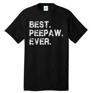 Best Peepaw Ever Funny Birthday Fathers Day Tee for Peepaw Tall T-Shirt