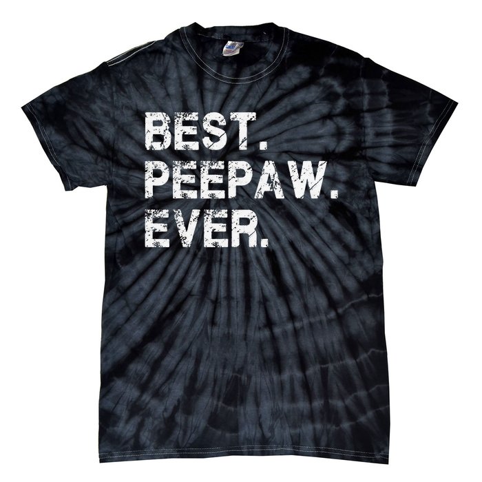 Best Peepaw Ever Funny Birthday Fathers Day Tee for Peepaw Tie-Dye T-Shirt