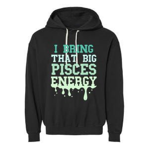 Big Pisces Energy Drip Women Zodiac Sign Birthday Season Garment-Dyed Fleece Hoodie