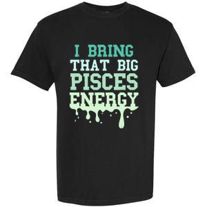 Big Pisces Energy Drip Women Zodiac Sign Birthday Season Garment-Dyed Heavyweight T-Shirt