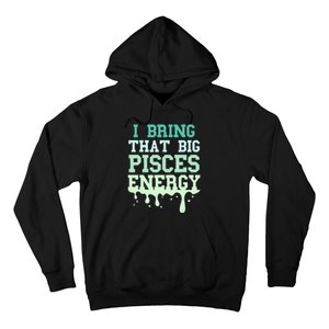 Big Pisces Energy Drip Women Zodiac Sign Birthday Season Hoodie