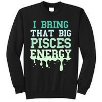 Big Pisces Energy Drip Women Zodiac Sign Birthday Season Sweatshirt